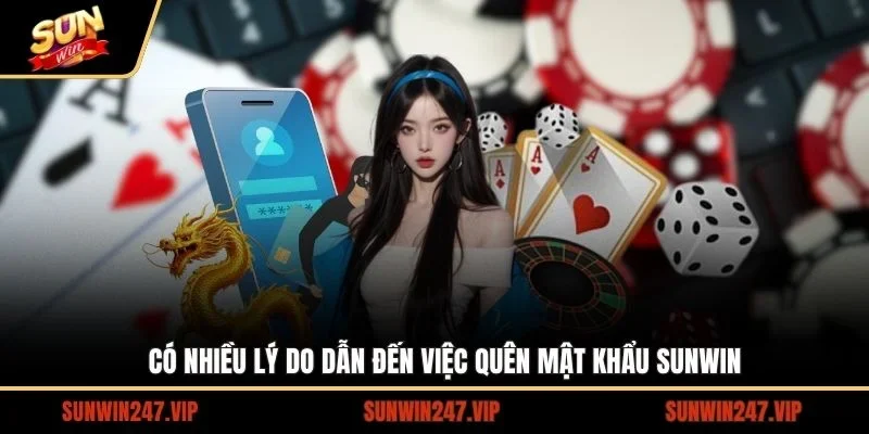 Việc quên mật khâu SUNWIN có nhiều nguyên nhân dẫn đến tình trạng này