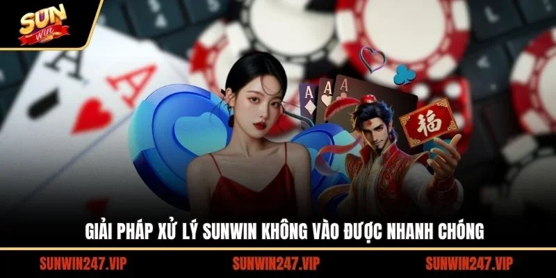 Giải pháp xử lý được đưa ra khi SUNWIN không vào được
