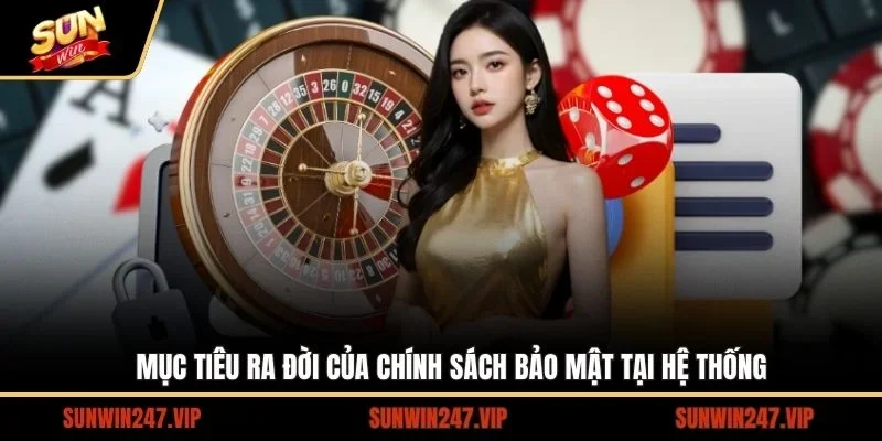 Chính Sách Bảo Mật - Cách Thức Bảo Mật Thông Tin Người Chơi 1 Sunwin Tổng quan và mục đích ra đời của chính sách bảo mật tại SUNWIN