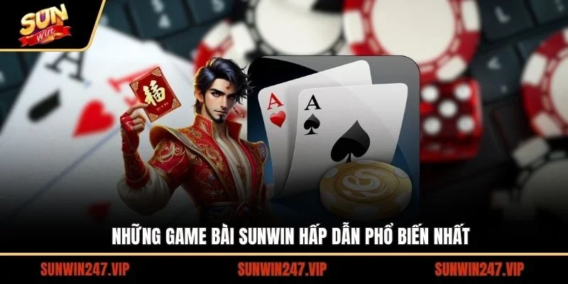 Những sản phẩm game bài chất lượng nhất tại SUNWIN