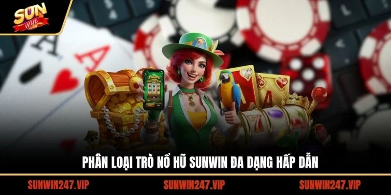 Nổ hũ SUNWIN thuộc đa dạng thể loại cực kỳ hấp dẫn