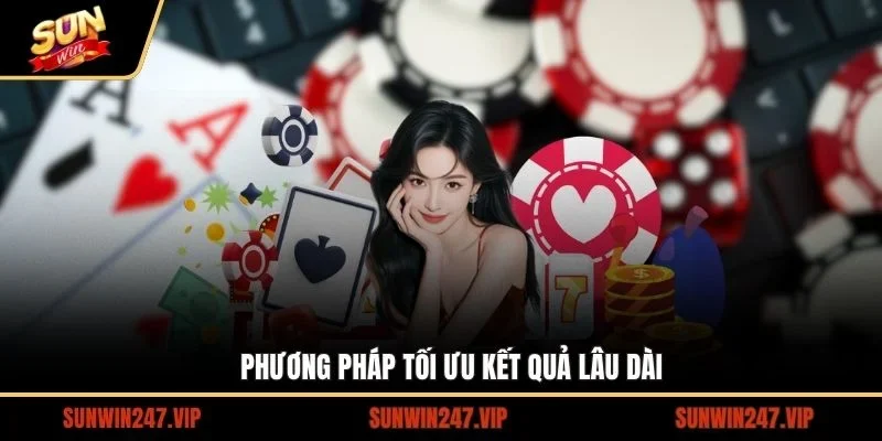 Hướng dẫn phương pháp tối ưu kết quả lâu dài cực kỳ hiệu quả