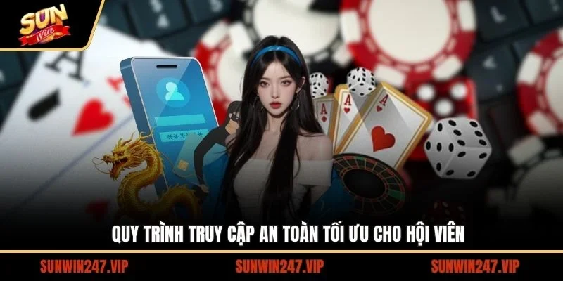 Hướng dẫn quy trình truy cập an toàn và tối ưu cho hội viên